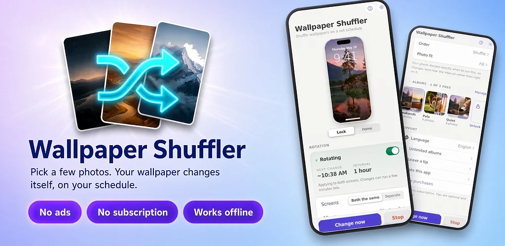 Wallpaper Shuffler: pick a few photos, your wallpaper changes itself on your schedule. No ads, no subscription, works offline.